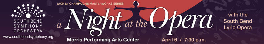 a Night at the Opera at the Morris Perofrming Arts Center on April 6th at 7:30pm. By the South Bend Symphony Orchestra. 