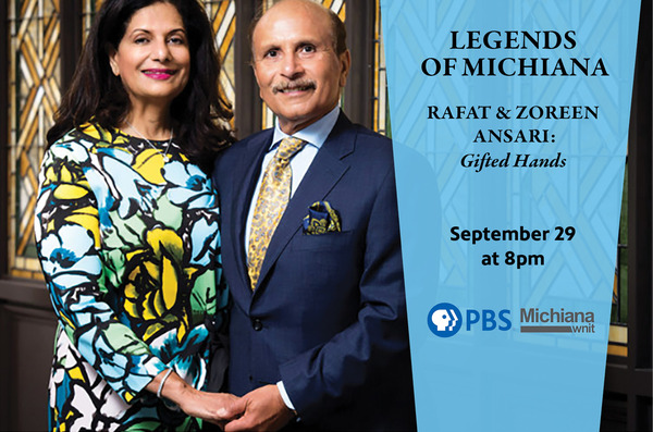 Legends of Michiana. Rafat and Zoreen Ansari : Gifted Hands. Airs September 29th at 8pm on PBS Michiana WNIT.