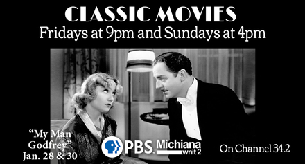 Classic Movies. Fridays at 9pm and Sundays at 4pm. My Man Godfrey on January 28th and 30th on PBS Michiana wnit2 channel 34.2.