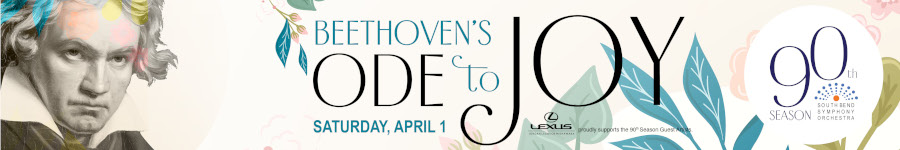 Banner for Beethoven's Ode to Joy. Saturday, April 1st 2023. 90th Season South Bend Symphony Orchestra