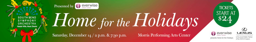 Home for the Holidays at the South Bend Symphony Orchestra. Saturday December 16 at 7:30pm.