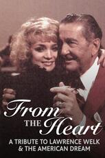 From the Heart: A Tribute to Lawrence Welk & the American Dream