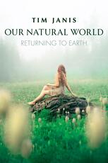Tim Janis: Our Natural World - Returning to Earth