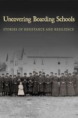 Uncovering Boarding Schools: Stories of Resistance and Resilience