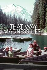 That Way Madness Lies