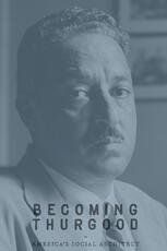 Becoming Thurgood: America’s Social Architect