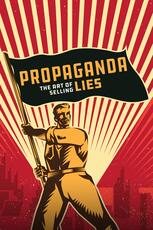 Propaganda: The Art of Selling Lies